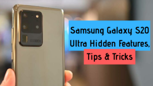 Samsung Galaxy S20 Ultra Hidden Features, Tips and Tricks